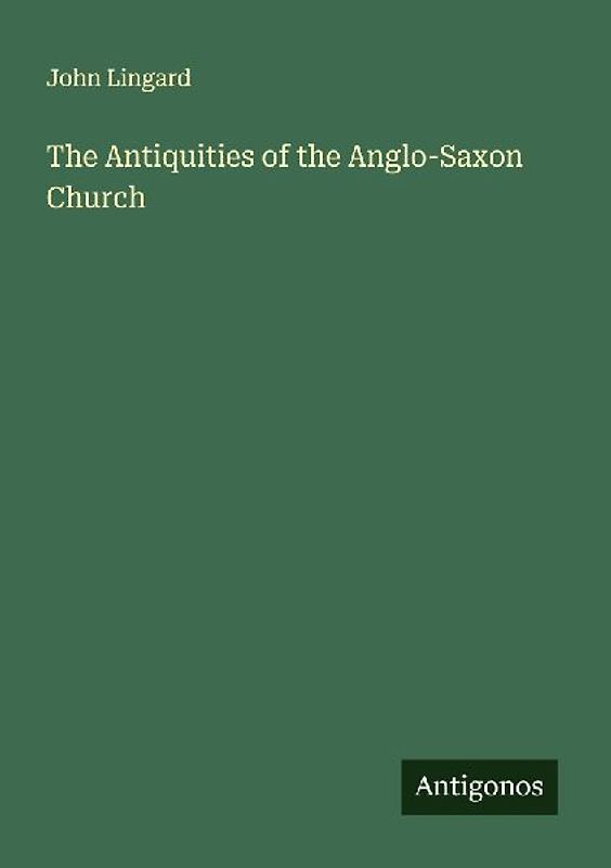 The Antiquities of the Anglo-Saxon Church