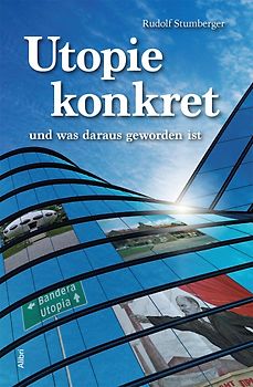 Utopie konkret – und was daraus geworden ist