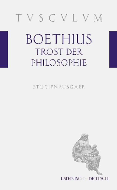 Trost der Philosophie / Consolatio philosophiae