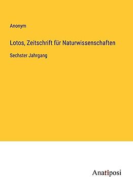 Lotos, Zeitschrift für Naturwissenschaften: Sechster Jahrgang