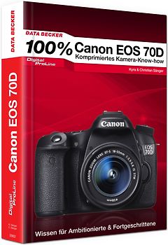 100% Canon EOS 70D - Das Kamera-Handbuch