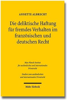 Die deliktische Haftung für fremdes Verhalten im französischen und deutschen Recht
