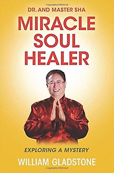 Dr. and Master Sha: Miracle Soul Healer: Exploring a Mystery - William Gladstone [Hardcover]