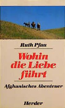 Wohin die Liebe führt. Afghanisches Abenteuer