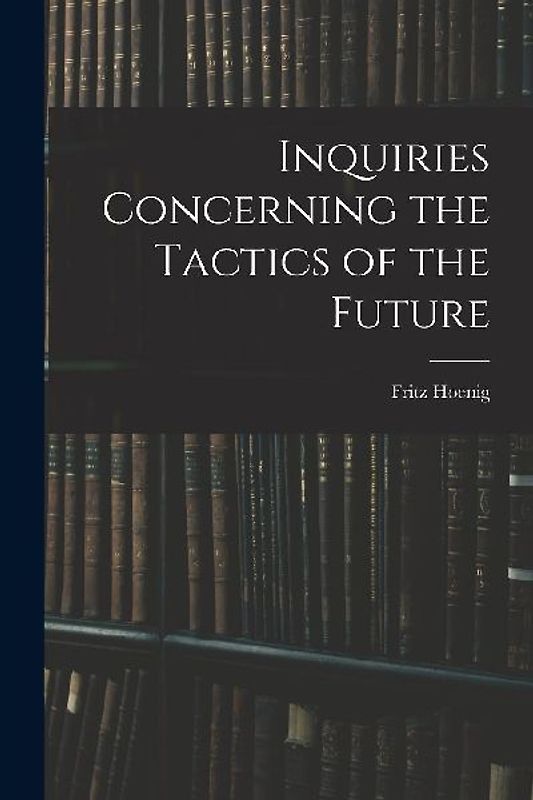 Inquiries Concerning the Tactics of the Future