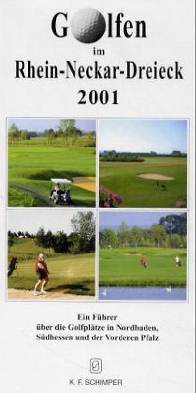 Golfen im Rhein-Neckar-Dreieck 2001. Ein Führer über die Golfplätze in Nordbaden, Südhessen und der Vorderen Pfalz