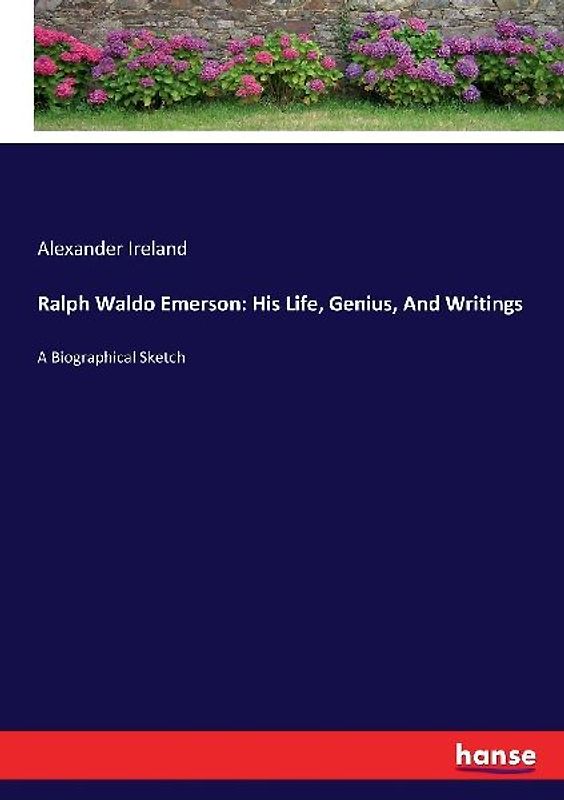 Ralph Waldo Emerson: His Life, Genius, And Writings