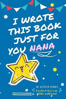 I Wrote This Book Just For You Nana!