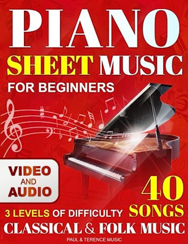Piano Sheet Music - Classical & Most Popular Folk Music (3 Levels of Difficulty): Beginner Piano Book for Adults. Easy Piano Arrangements (Book + Online How-to-Play Video + Online Audio Files)