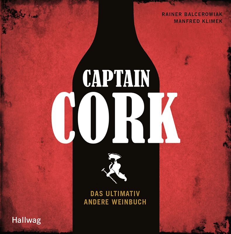 Captain Cork. Das ultimativ andere Weinbuch