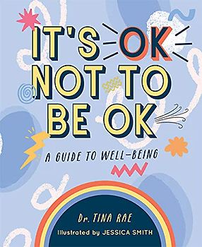 It's Ok to Not Be Ok: A Guide to Self-Care: A Guide to Well-Being