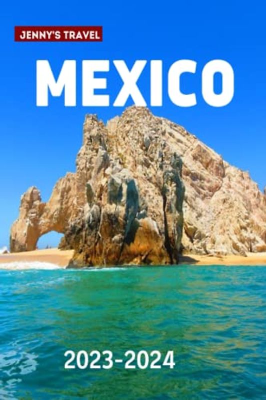 MEXICO TRAVEL GUIDE 2023,2024: Mexico Revealed: Exploring the Exquisite Charms of Yucatán Peninsula, Enigmatic Oaxaca City, and the Captivating Riviera Maya - Your Essential Guide to Exceptional tour