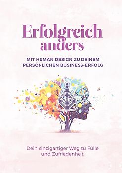 Erfolgreich anders – Mit Human Design zu deinem persönlichen Business-Erfolg