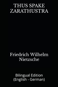 THUS SPAKE ZARATHUSTRA: Bilingual Edition (English - German)