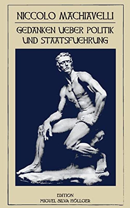 Niccolo Machiavelli - Gedanken ueber Politik und Staatsfuehrung: Gedanken ueber Politik und Staatsfuehrung (Philosophische Bibliothek, Band 2)