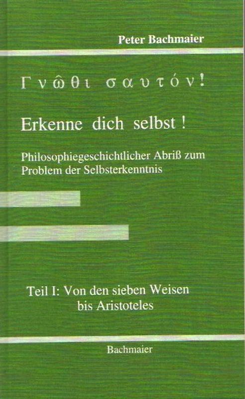 Gnothi sauton! Erkenne dich selbst!. Philosophiegeschichtlicher Abriss... / Von den sieben Weisen bis Aristoteles