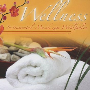 Wellness - Wellness: Instrumental-Musik Zum Wohlfühlen