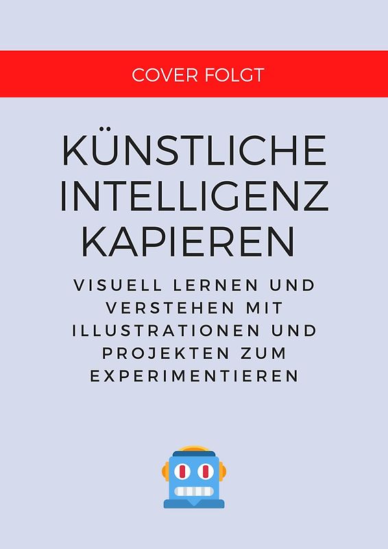 Künstliche Intelligenz kapieren & programmieren