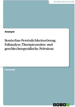 Borderline-Persönlichkeitsstörung. Fallanalyse, Therapieansätze und geschlechtsspezifische Prävalenz