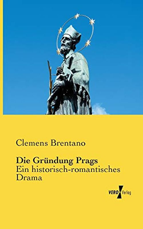 Die Gruendung Prags: Ein historisch-romantisches Drama