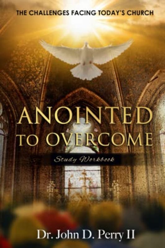 ANOINTED TO OVERCOME: The Challenges Facing Today's Church