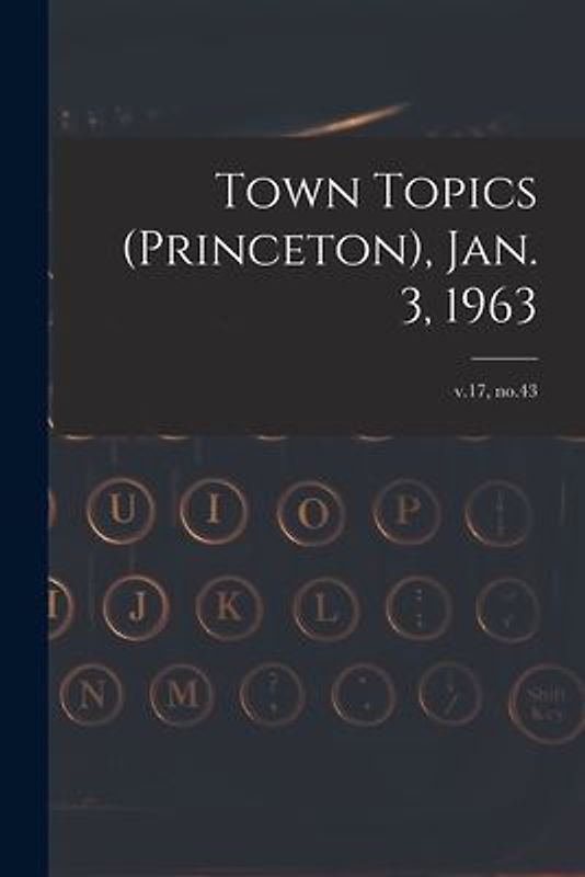Town Topics (Princeton), Jan. 3, 1963; v.17, no.43