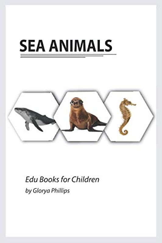 Sea Animals: Montessori real Sea Animals book, bits of intelligence for baby and toddler, children’s book, learning resources. (Edu Books for Children, Band 3)