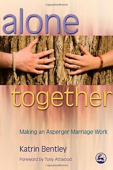 Attwood, Tony - Alone Together: Making an Asperger Marriage Work