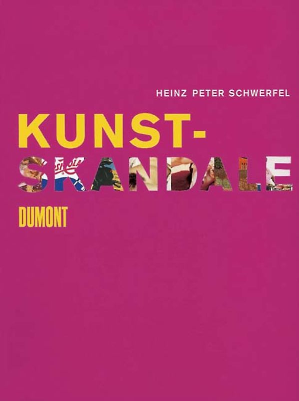 Kunst-Skandale. Über Tabu und Skandal, Verdammung und Verehrung zeitgenössischer Kunst