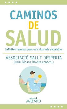 Caminos de salud : infinitos recursos para una vida más saludable