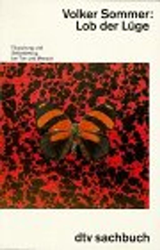 Lob der Lüge. Täuschung und Selbstbetrug bei Tier und Mensch