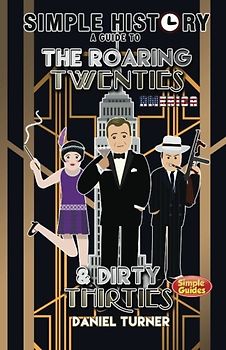 Simple History: a guide to the Roaring Twenties and Dirty Thirties