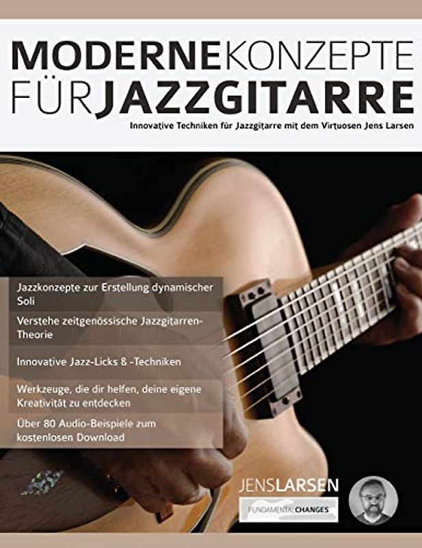 Moderne Konzepte für Jazzgitarre: Innovative Techniken für Jazzgitarre mit dem Virtuosen Jens Larsen (Jazz-Gitarre spielen lernen, Band 1)