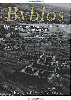 Byblos: The History and Legacy of the Oldest Ancient Phoenician City