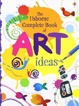 Complete Book of Art Ideas (Usborne Art Ideas) - Fiona Watt