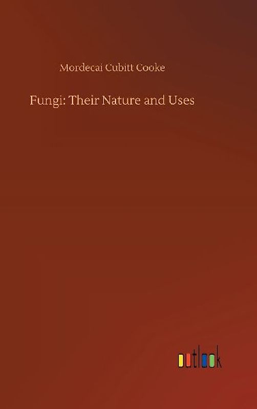 Fungi: Their Nature and Uses