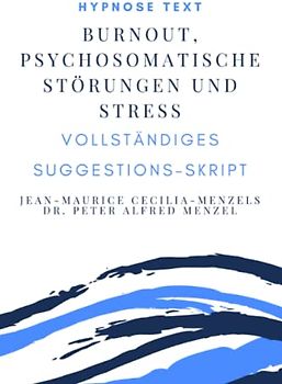 Hypnose Text "Burnout, psychosomatische Störungen und Stress": vollständiges Suggestions-Skript
