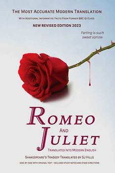 Romeo and Juliet Translated into Modern English: The most accurate line-by-line translation available, alongside original English, stage directions ... notes (Shakespeare Translated, Band 8)