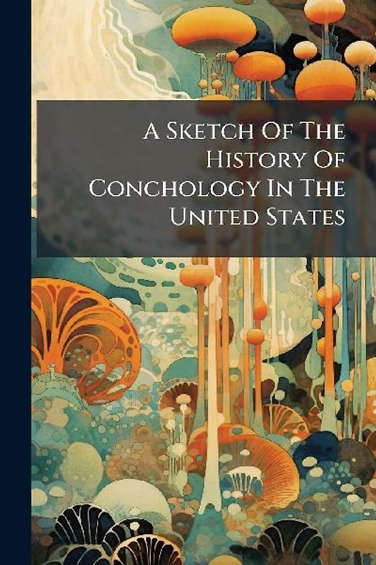 A Sketch Of The History Of Conchology In The United States