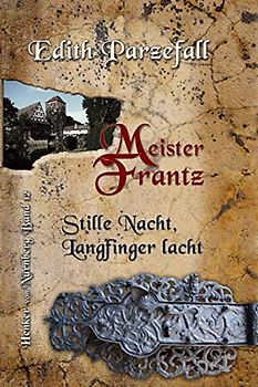 Meister Frantz: Stille Nacht, Langfinger lacht (Henker von Nürnberg, Band 12)