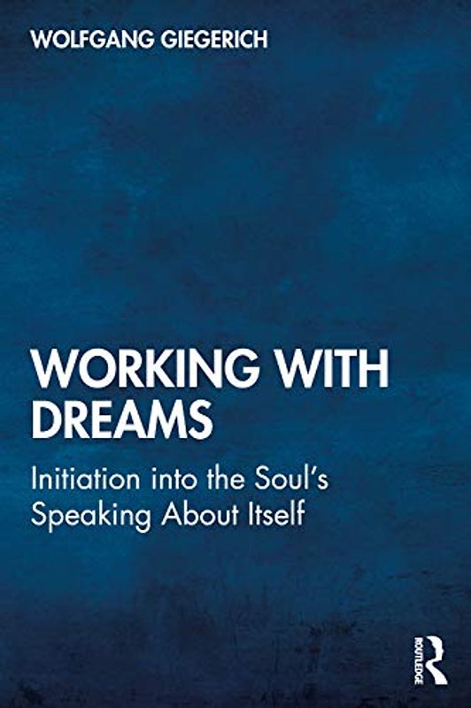Working With Dreams: Initiation into the Soul's Speaking About Itself
