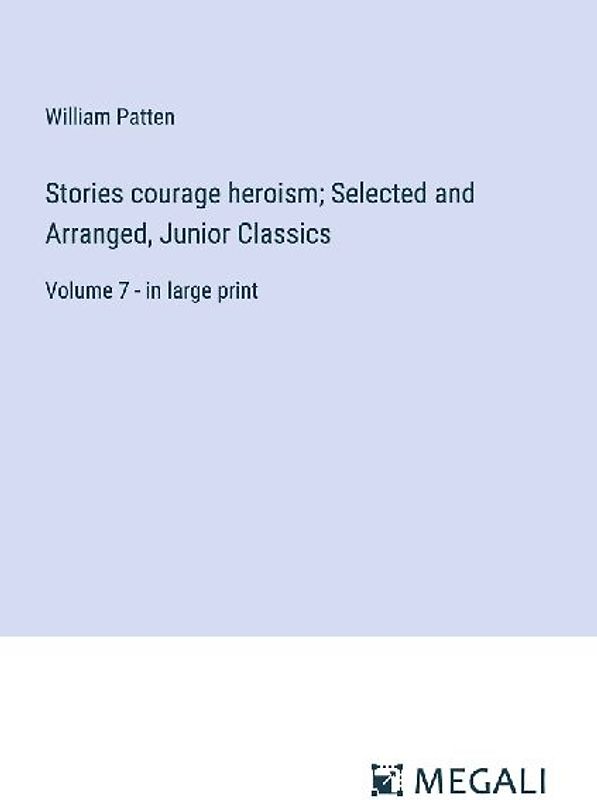 Stories courage heroism; Selected and Arranged, Junior Classics