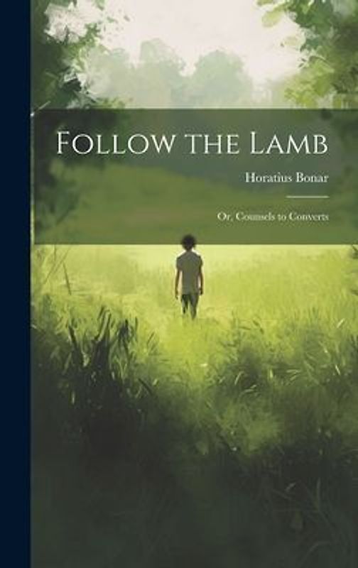 Follow the Lamb; Or, Counsels to Converts