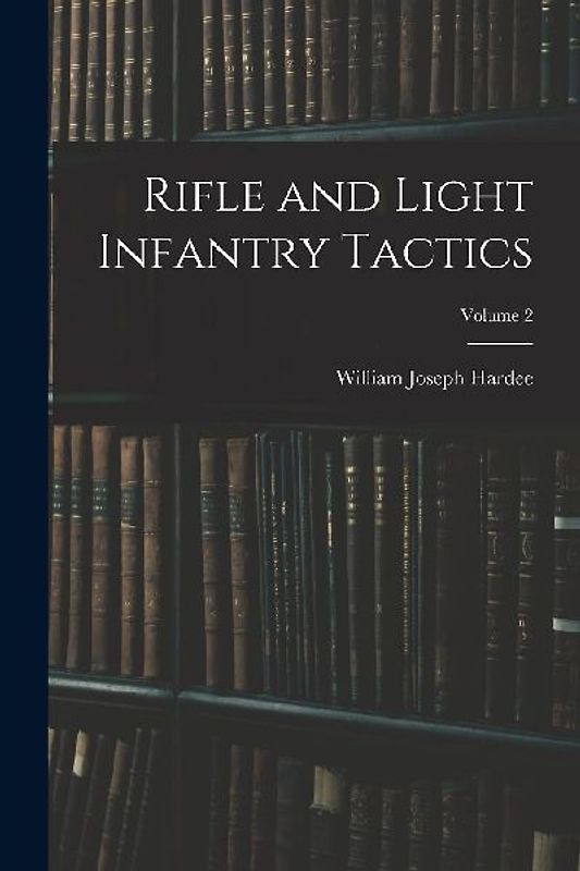 Rifle and Light Infantry Tactics; Volume 2