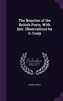 The Beauties of the British Poets, With Intr. Observations by G. Croly