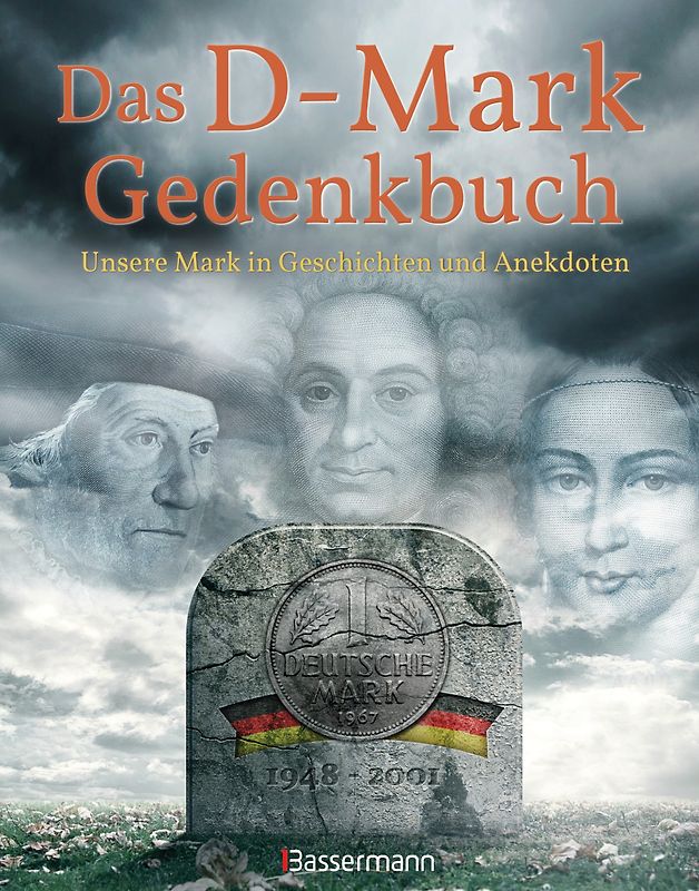 Das D-Mark Gedenkbuch. Unsere Mark in Geschichten und Anekdoten