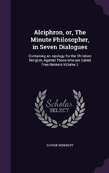 Alciphron, or, The Minute Philosopher, in Seven Dialogues