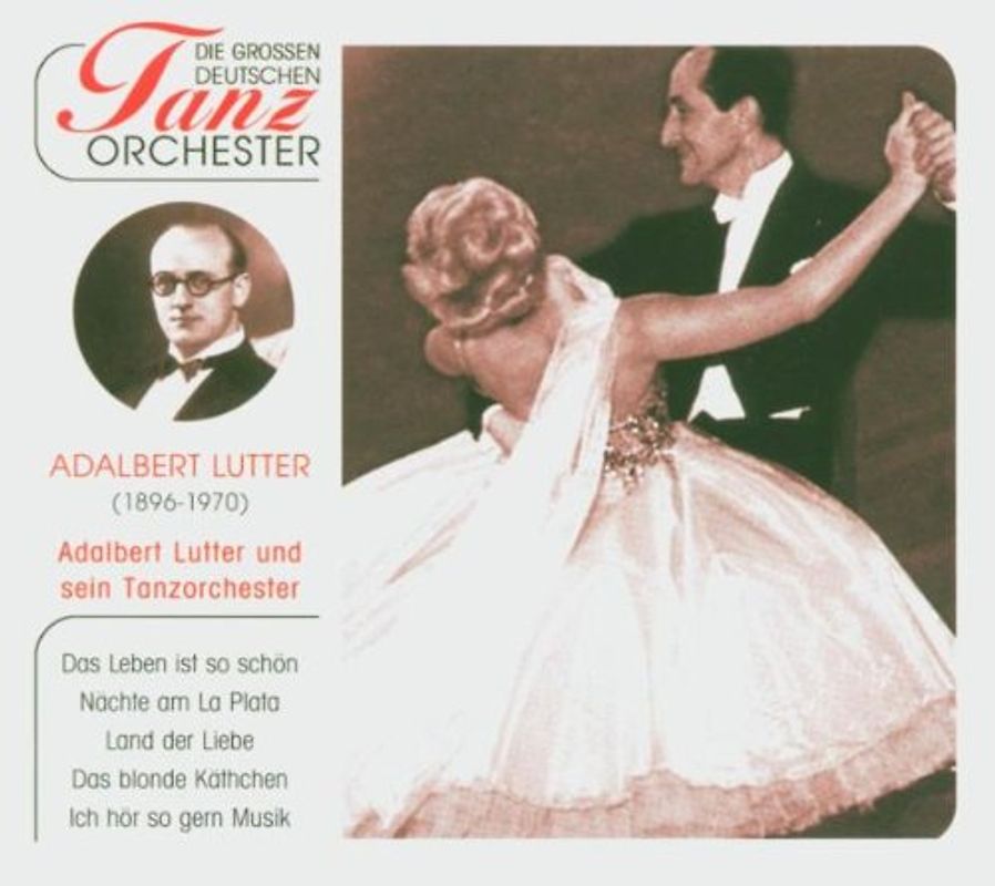 Adalbert Lutter & sein Tanzorchester - Die grossen deutschen Tanzorchester