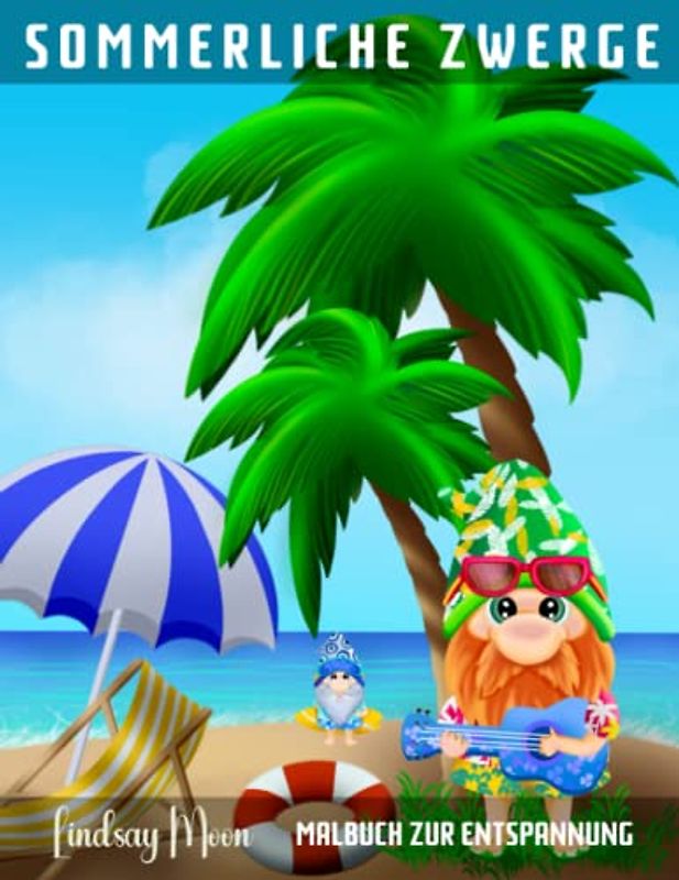 Sommerliche Zwerge: Malbuch zur Entspannung | 40 Einzigartige Motive | Sommer-Malbuch für Erwachsene mit Zwergen am Strand - Entspannung und Kreativität für den Sommerurlaub