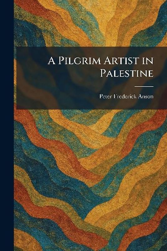 A Pilgrim Artist in Palestine